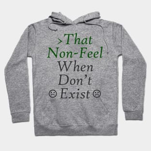 That Non-Feel When Don't Exist Hoodie